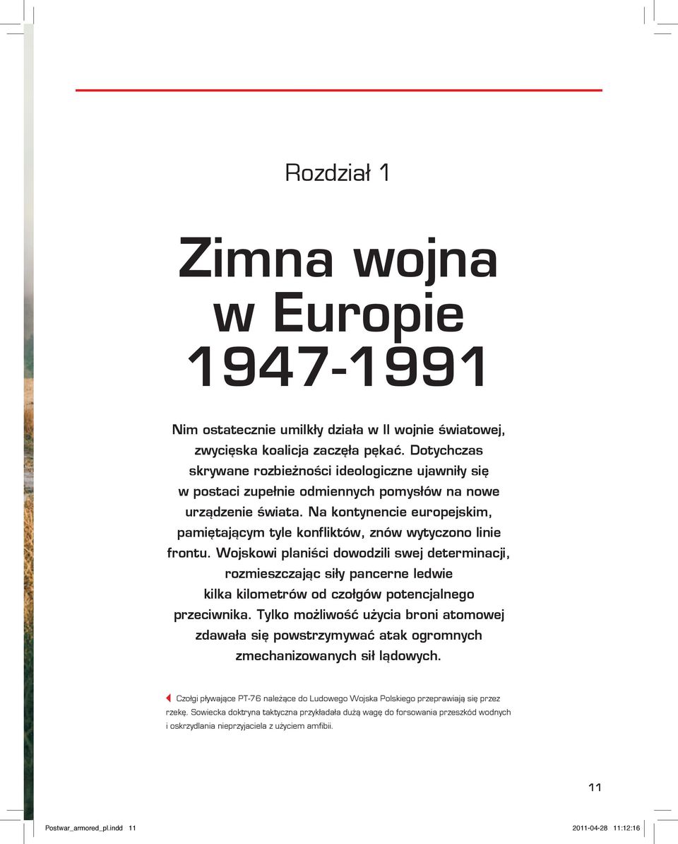 Na kontynencie europejskim, pamiętającym tyle konfliktów, znów wytyczono linie frontu.