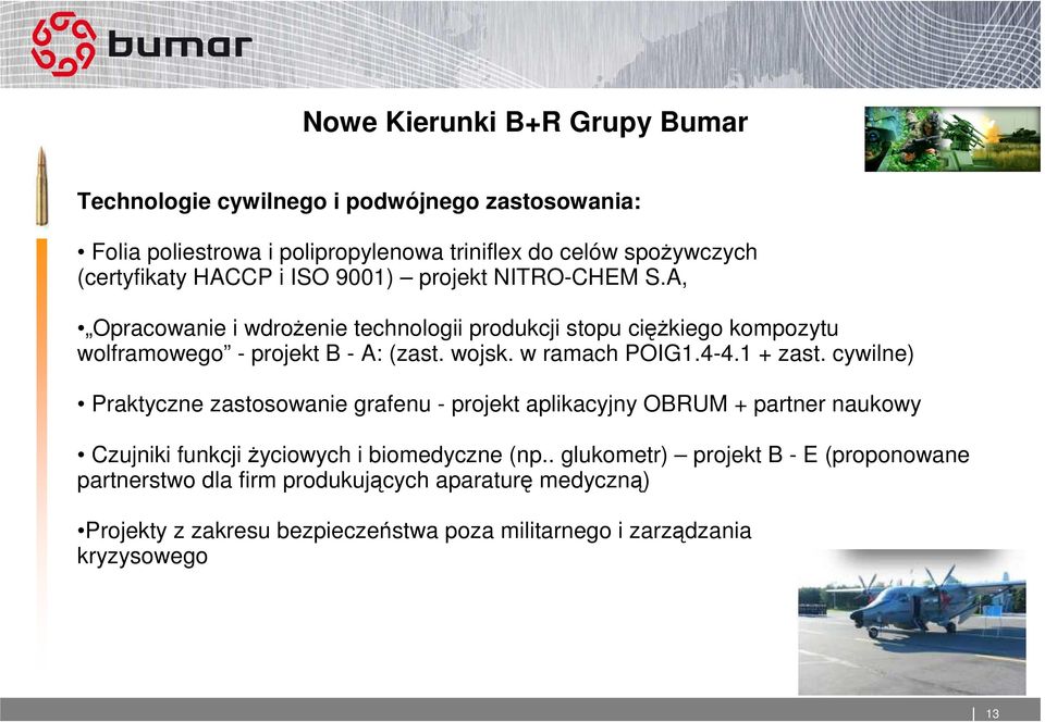 w ramach POIG1.4-4.1 + zast. cywilne) Praktyczne zastosowanie grafenu - projekt aplikacyjny OBRUM + partner naukowy Czujniki funkcji życiowych i biomedyczne (np.