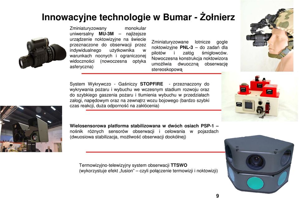 Nowoczesna konstrukcja noktowizora umożliwia dwuoczną obserwację stereoskopową System Wykrywczo - Gaśniczy STOPFIRE - przeznaczony do wykrywania pożaru i wybuchu we wczesnym stadium rozwoju oraz do