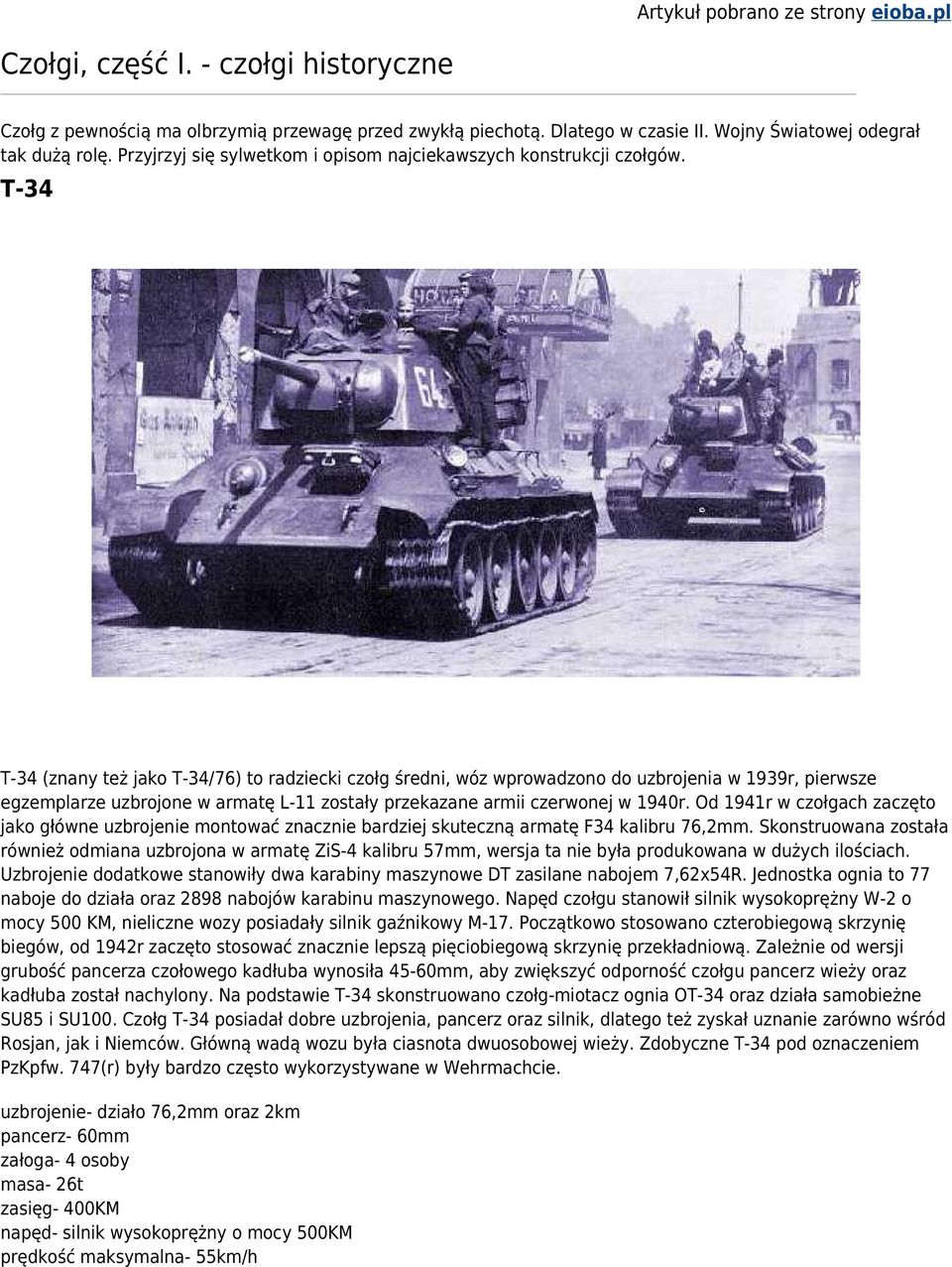 T-34 T-34 (znany też jako T-34/76) to radziecki czołg średni, wóz wprowadzono do uzbrojenia w 1939r, pierwsze egzemplarze uzbrojone w armatę L-11 zostały przekazane armii czerwonej w 1940r.