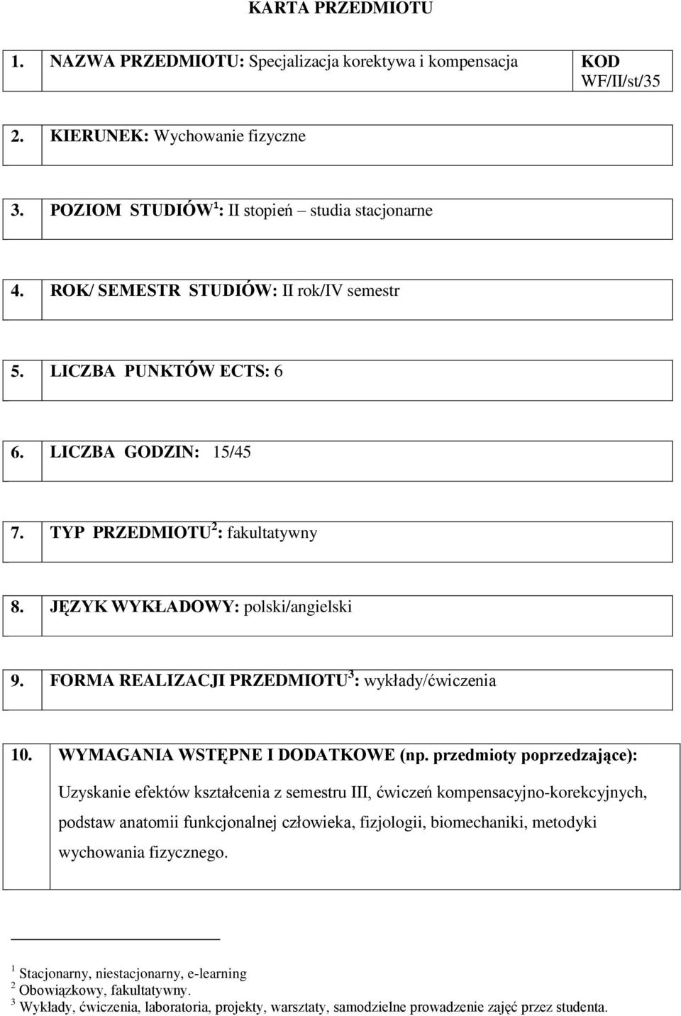 FORMA REALIZACJI PRZEDMIOTU 3 : / 10. WYMAGANIA WSTĘPNE I DODATKOWE (np.