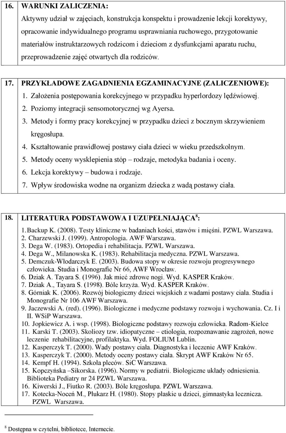 Założenia postępowania korekcyjnego w przypadku hyperlordozy lędźwiowej. 2. Poziomy integracji sensomotorycznej wg Ayersa. 3.