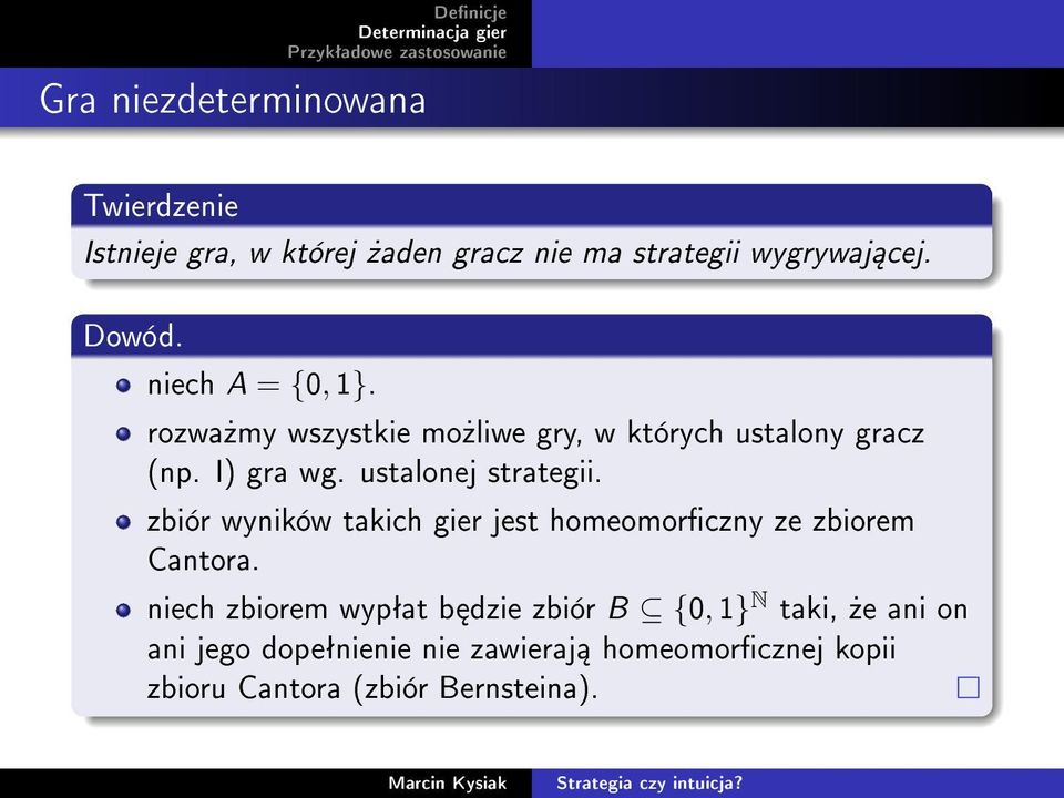 ustalonej strategii. zbiór wyników takich gier jest homeomorczny ze zbiorem Cantora.