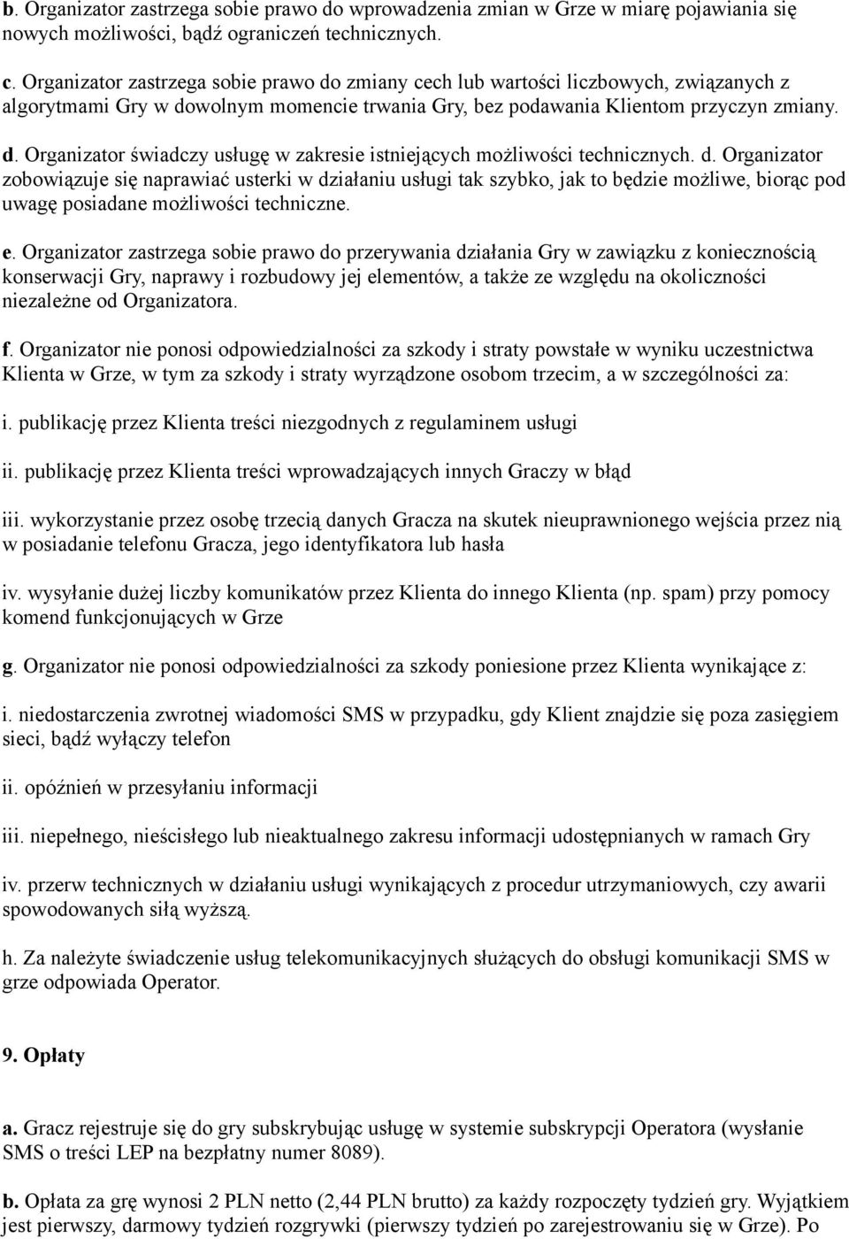 d. Organizator zobowiązuje się naprawiać usterki w działaniu usługi tak szybko, jak to będzie możliwe, biorąc pod uwagę posiadane możliwości techniczne. e.