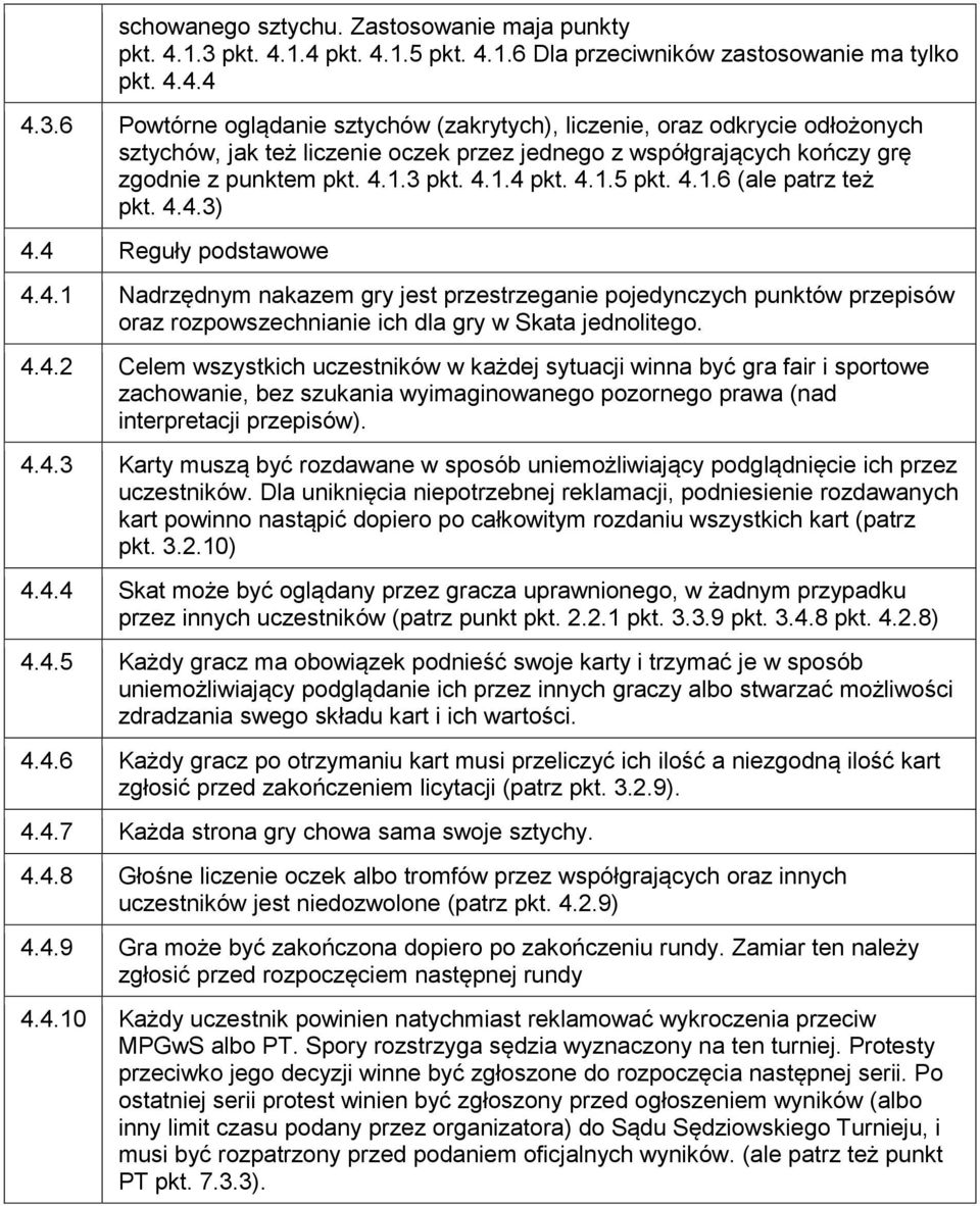 6 Powtórne oglądanie sztychów (zakrytych), liczenie, oraz odkrycie odłożonych sztychów, jak też liczenie oczek przez jednego z współgrających kończy grę zgodnie z punktem pkt. 4.1.3 pkt. 4.1.4 pkt. 4.1.5 pkt.