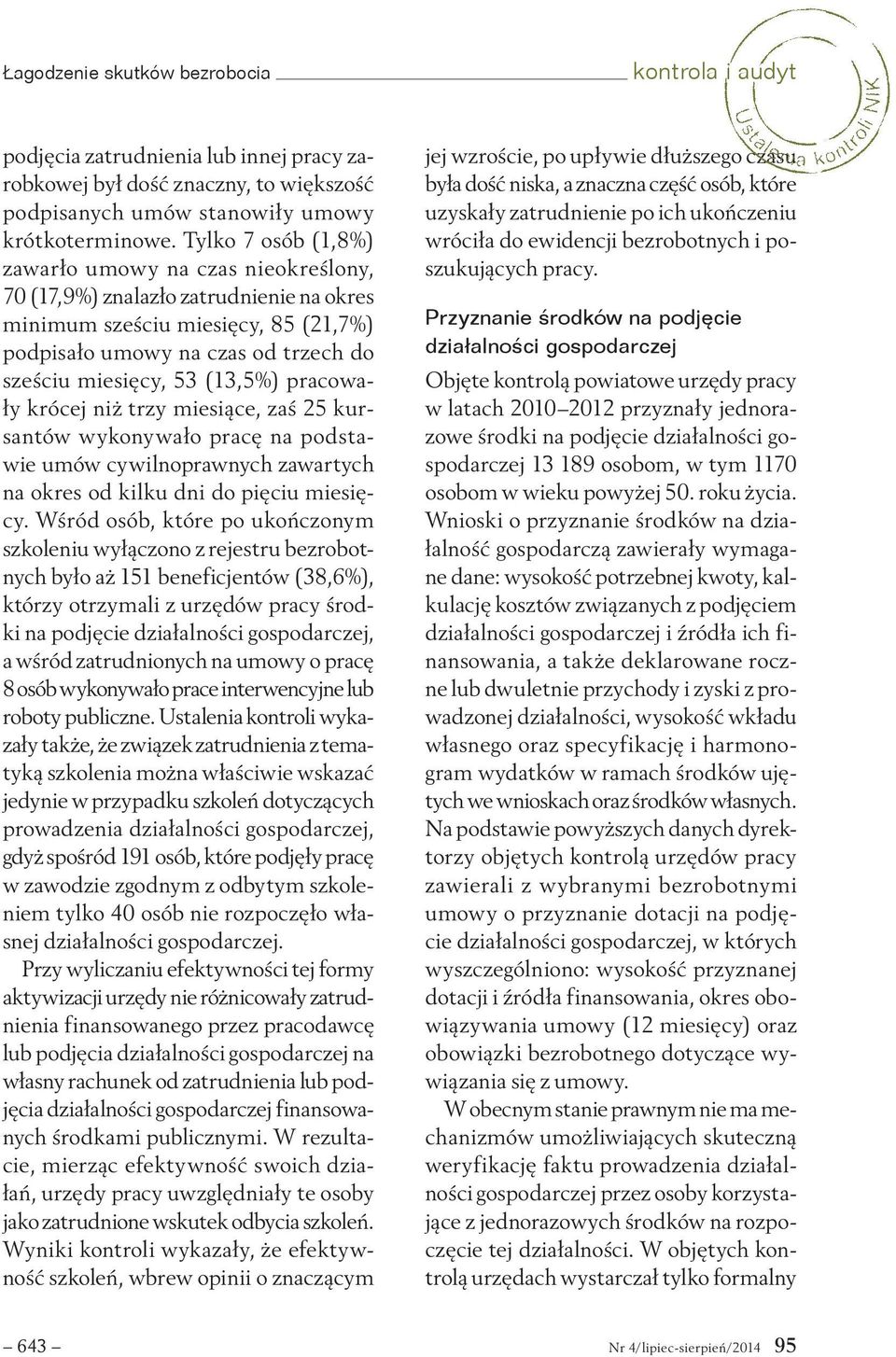 (13,5%) pracowały krócej niż trzy miesiące, zaś 25 kursantów wykonywało pracę na podstawie umów cywilnoprawnych zawartych na okres od kilku dni do pięciu miesięcy.