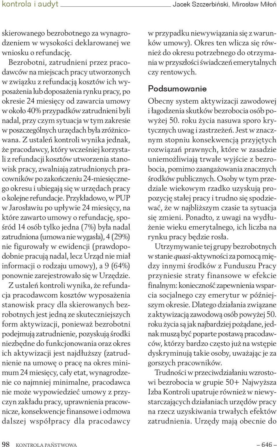 40% przypadków zatrudnieni byli nadal, przy czym sytuacja w tym zakresie w poszczególnych urzędach była zróżnicowana.