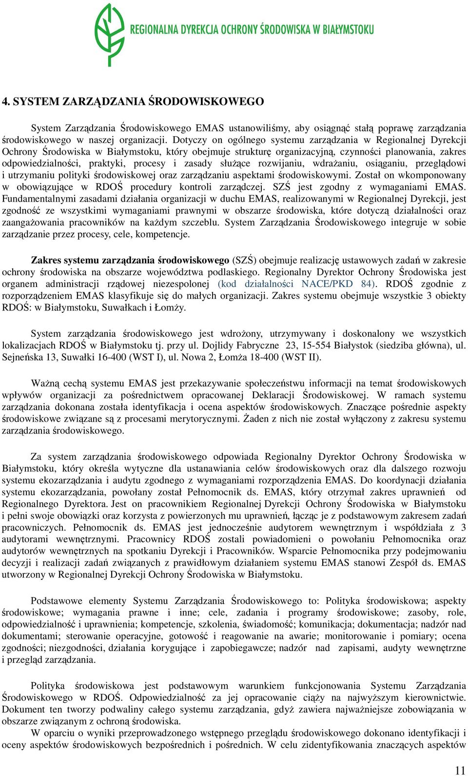 procesy i zasady służące rozwijaniu, wdrażaniu, osiąganiu, przeglądowi i utrzymaniu polityki środowiskowej oraz zarządzaniu aspektami środowiskowymi.