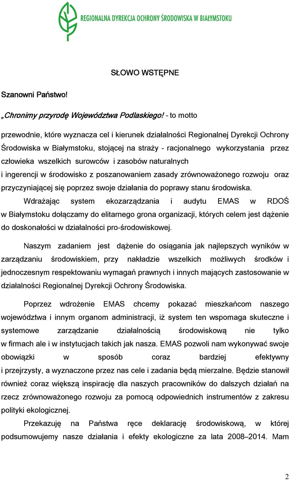 surowców i zasobów naturalnych i ingerencji w środowisko z poszanowaniem zasady zrównoważonego rozwoju oraz przyczyniającej się poprzez swoje działania do poprawy stanu środowiska.