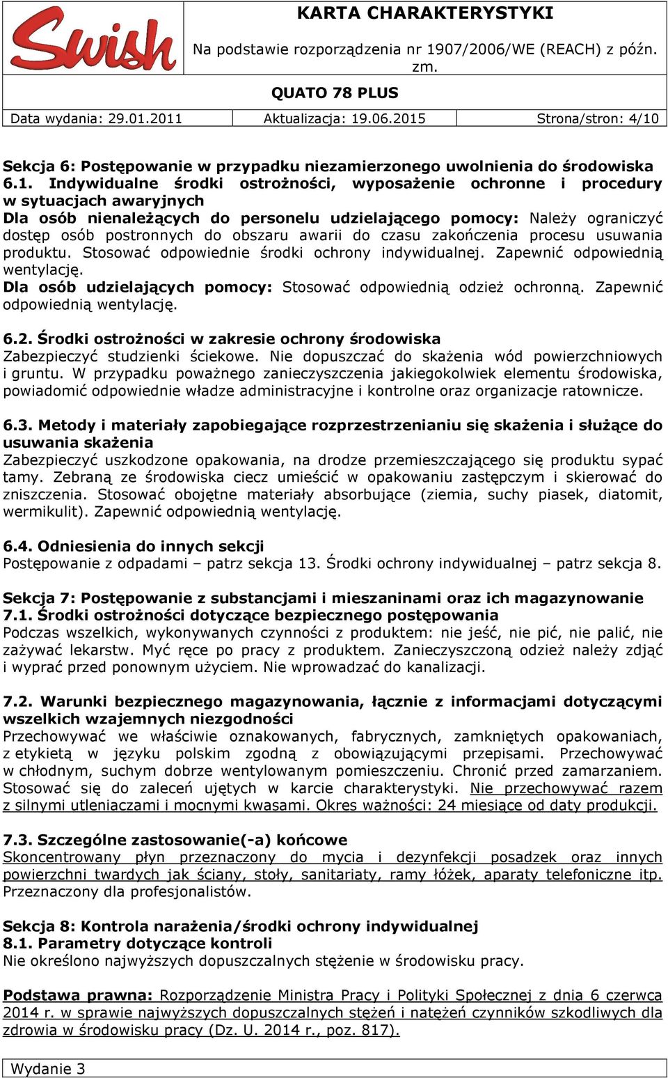 sytuacjach awaryjnych Dla osób nienależących do personelu udzielającego pomocy: Należy ograniczyć dostęp osób postronnych do obszaru awarii do czasu zakończenia procesu usuwania produktu.