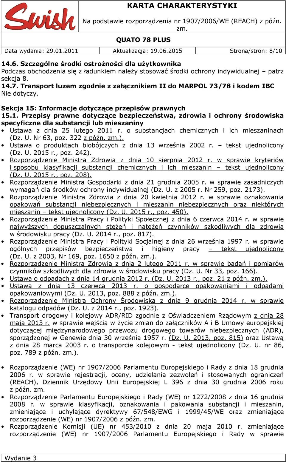 o substancjach chemicznych i ich mieszaninach (Dz. U. Nr 63, poz. 322 z późn. ). Ustawa o produktach biobójczych z dnia 13 września 2002 r. tekst ujednolicony (Dz. U. 2015 r., poz. 242).