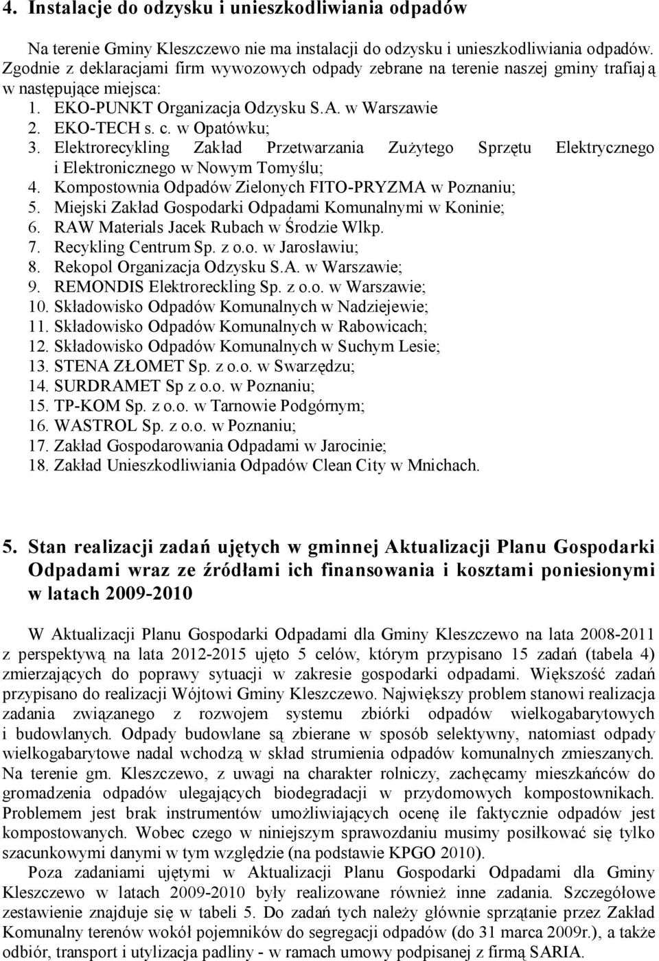 Elektrorecykling Zakład Przetwarzania Zużytego Sprzętu Elektrycznego i Elektronicznego w Nowym Tomyślu; 4. Kompostownia Odpadów Zielonych FITO-PRYZMA w Poznaniu; 5.