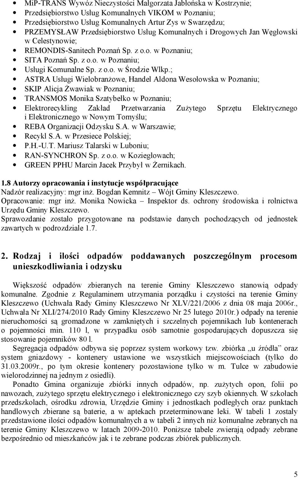 ; ASTRA Usługi Wielobranżowe, Handel Aldona Wesołowska w Poznaniu; SKIP Alicja Żwawiak w Poznaniu; TRANSMOS Monika Szatybełko w Poznaniu; Elektrorecykling Zakład Przetwarzania Zużytego Sprzętu