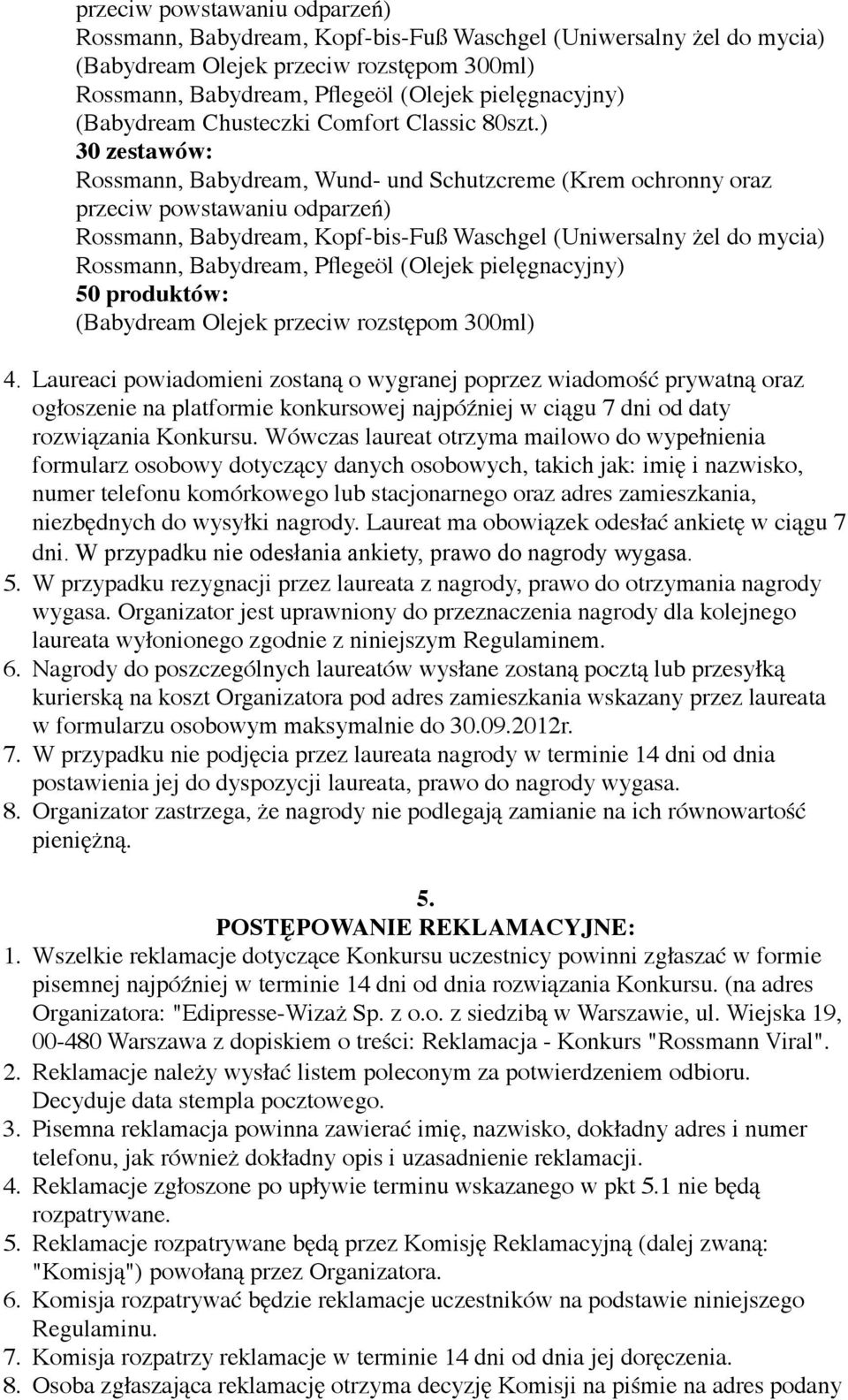 ) 30 zestawów: Rossmann, Babydream, Wund- und Schutzcreme (Krem ochronny oraz przeciw powstawaniu odparzeń) Rossmann, Babydream, Kopf-bis-Fuß Waschgel (Uniwersalny żel do mycia) Rossmann, Babydream,