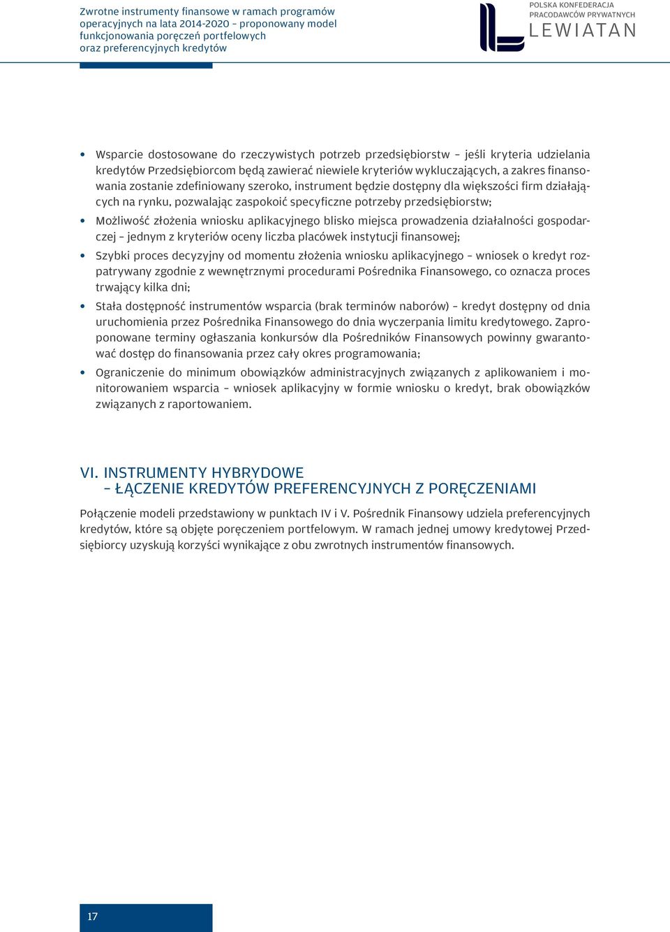 miejsca prowadzenia działalności gospodarczej jednym z kryteriów oceny liczba placówek instytucji finansowej; Szybki proces decyzyjny od momentu złożenia wniosku aplikacyjnego wniosek o kredyt