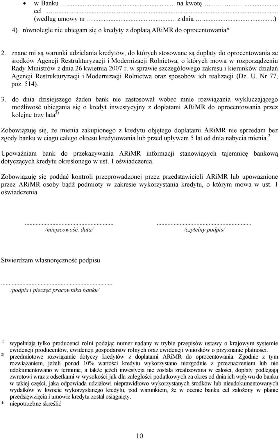 z dnia 26 kwietnia 2007 r. w sprawie szczegółowego zakresu i kierunków działań Agencji Restrukturyzacji i Modernizacji Rolnictwa oraz sposobów ich realizacji (Dz. U. Nr 77, poz. 514). 3.