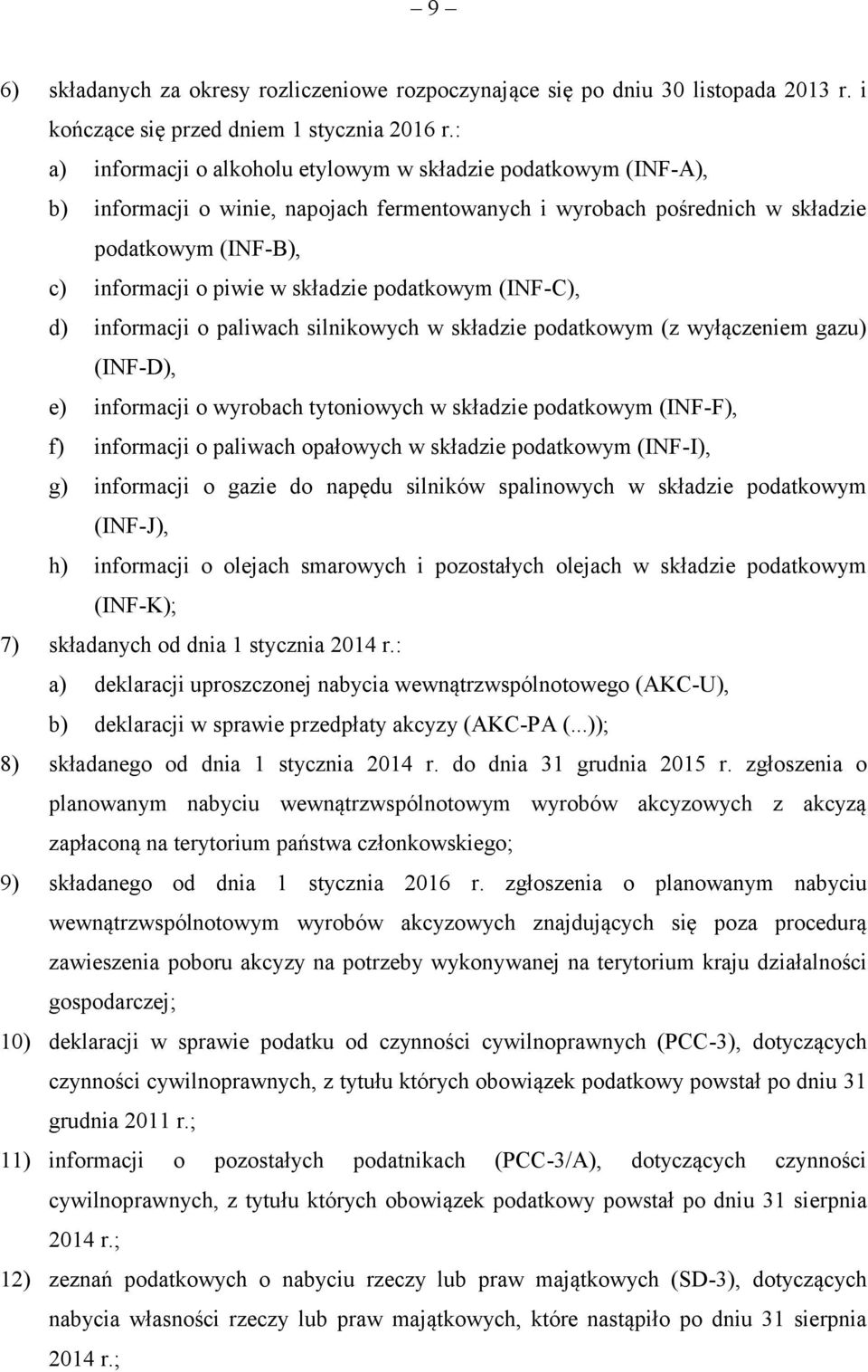 podatkowym (INF-C), d) informacji o paliwach silnikowych w składzie podatkowym (z wyłączeniem gazu) (INF-D), e) informacji o wyrobach tytoniowych w składzie podatkowym (INF-F), f) informacji o