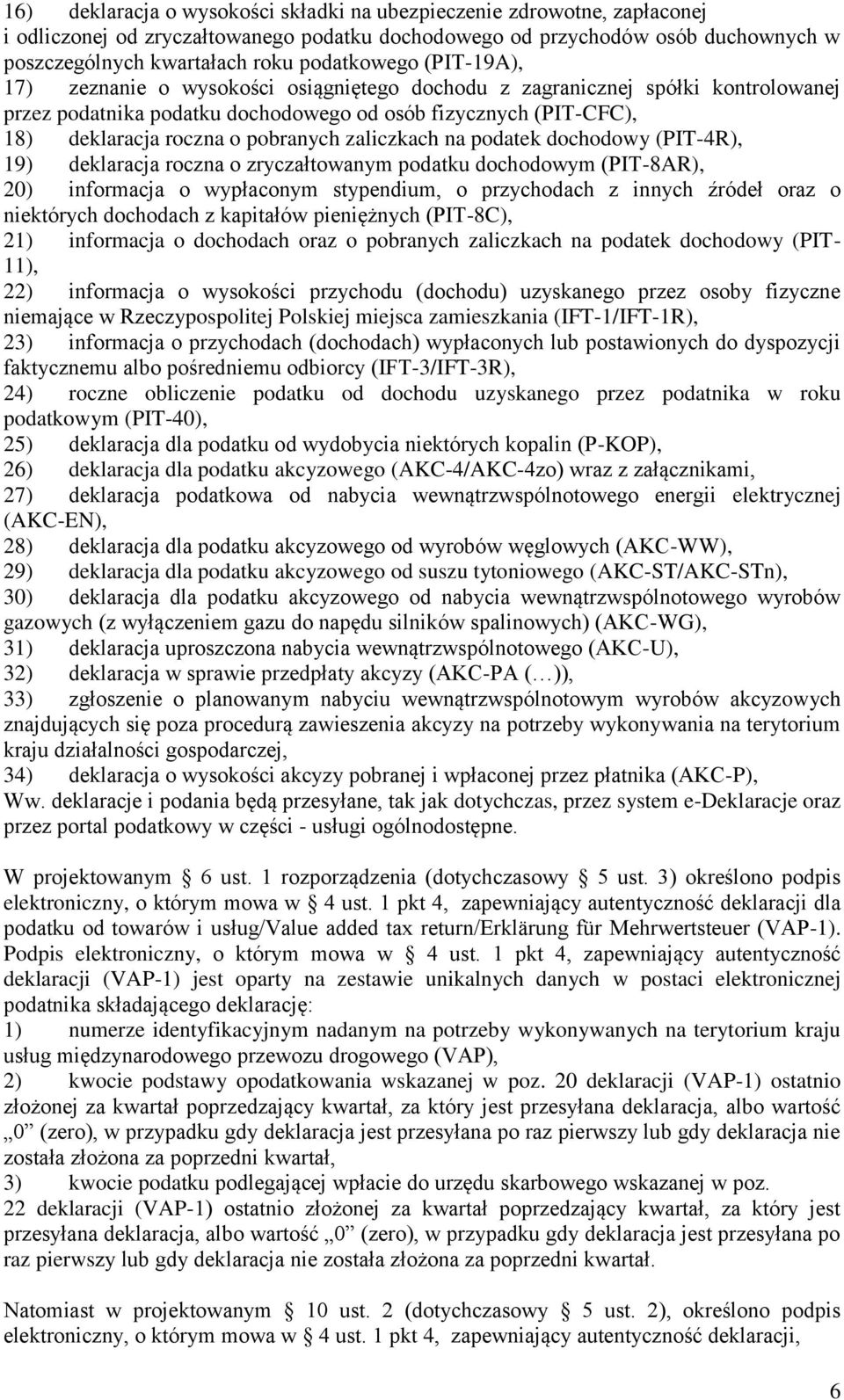 pobranych zaliczkach na podatek dochodowy (PIT-4R), 19) deklaracja roczna o zryczałtowanym podatku dochodowym (PIT-8AR), 20) informacja o wypłaconym stypendium, o przychodach z innych źródeł oraz o