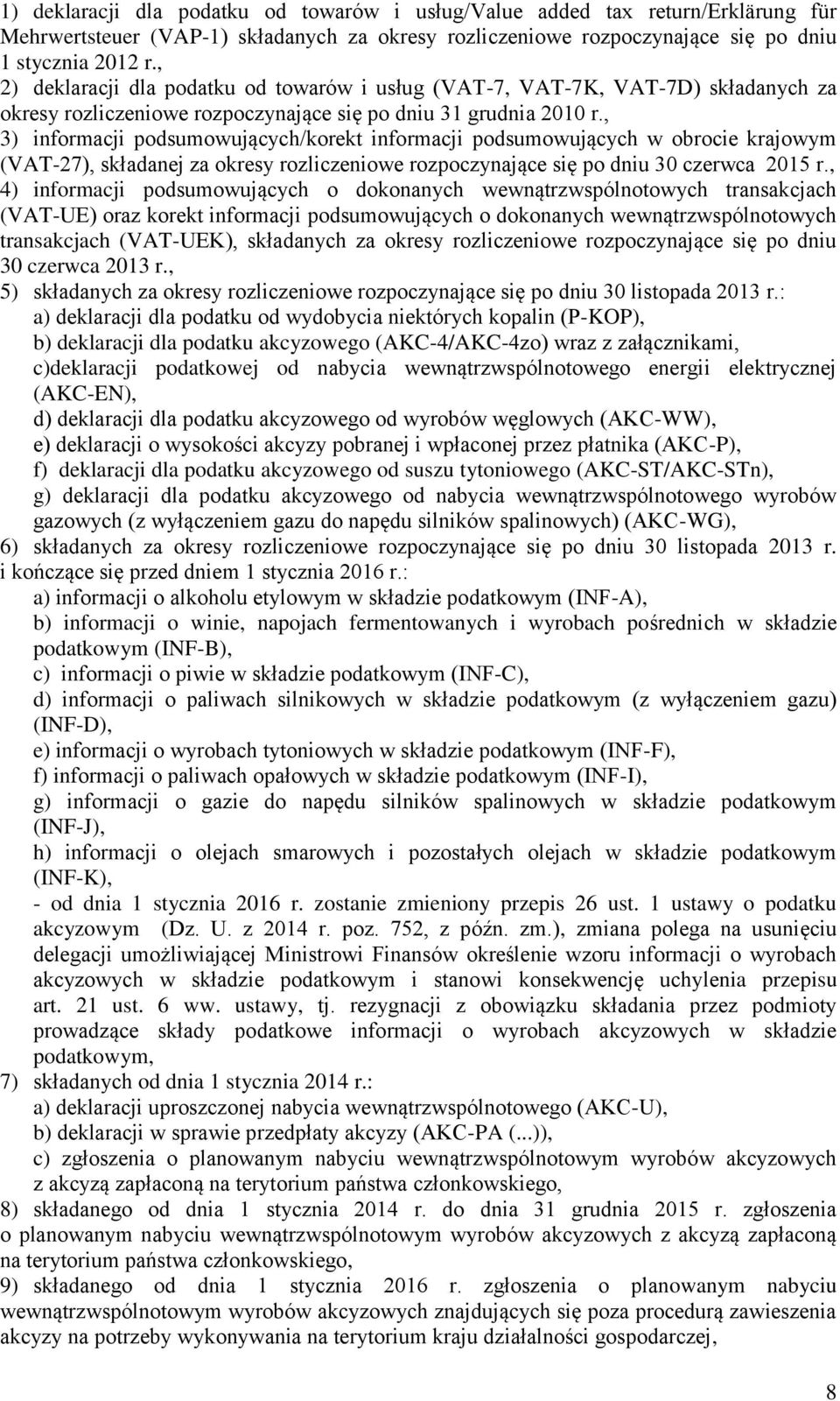 , 3) informacji podsumowujących/korekt informacji podsumowujących w obrocie krajowym (VAT-27), składanej za okresy rozliczeniowe rozpoczynające się po dniu 30 czerwca 2015 r.