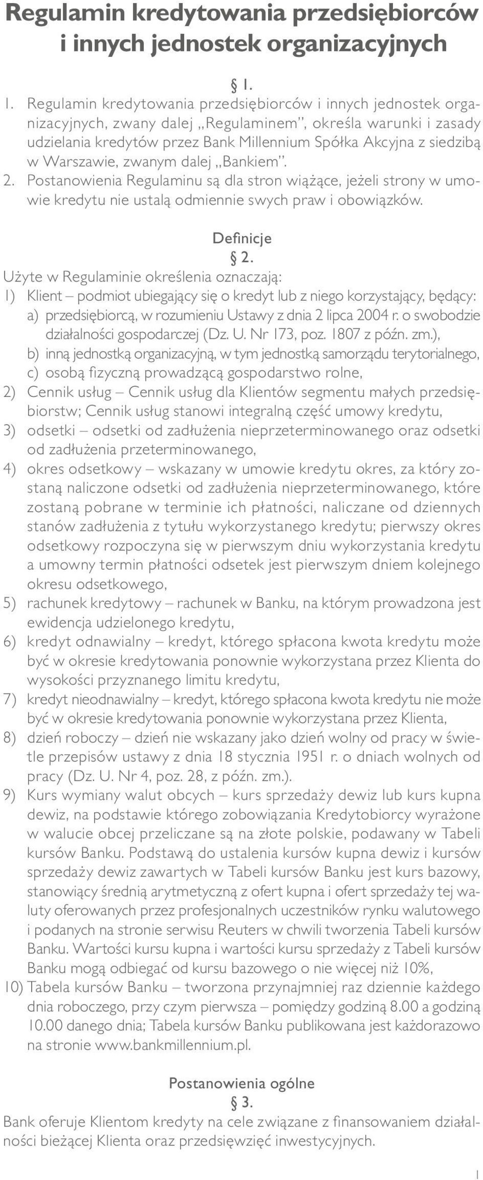 Warszawie, zwanym dalej Bankiem. 2. Postanowienia Regulaminu są dla stron wiążące, jeżeli strony w umowie kredytu nie ustalą odmiennie swych praw i obowiązków. Definicje 2.