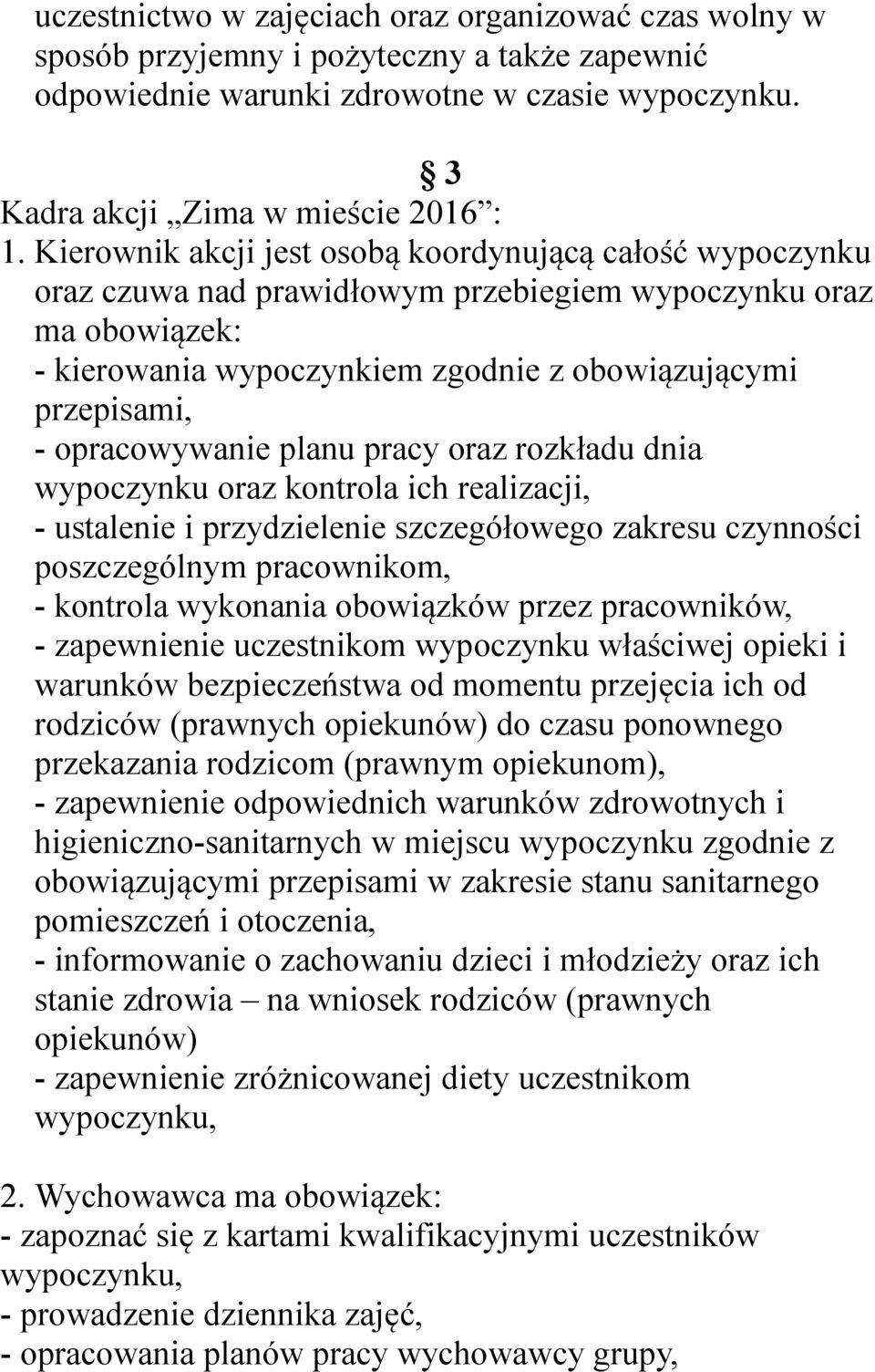 opracowywanie planu pracy oraz rozkładu dnia wypoczynku oraz kontrola ich realizacji, - ustalenie i przydzielenie szczegółowego zakresu czynności poszczególnym pracownikom, - kontrola wykonania