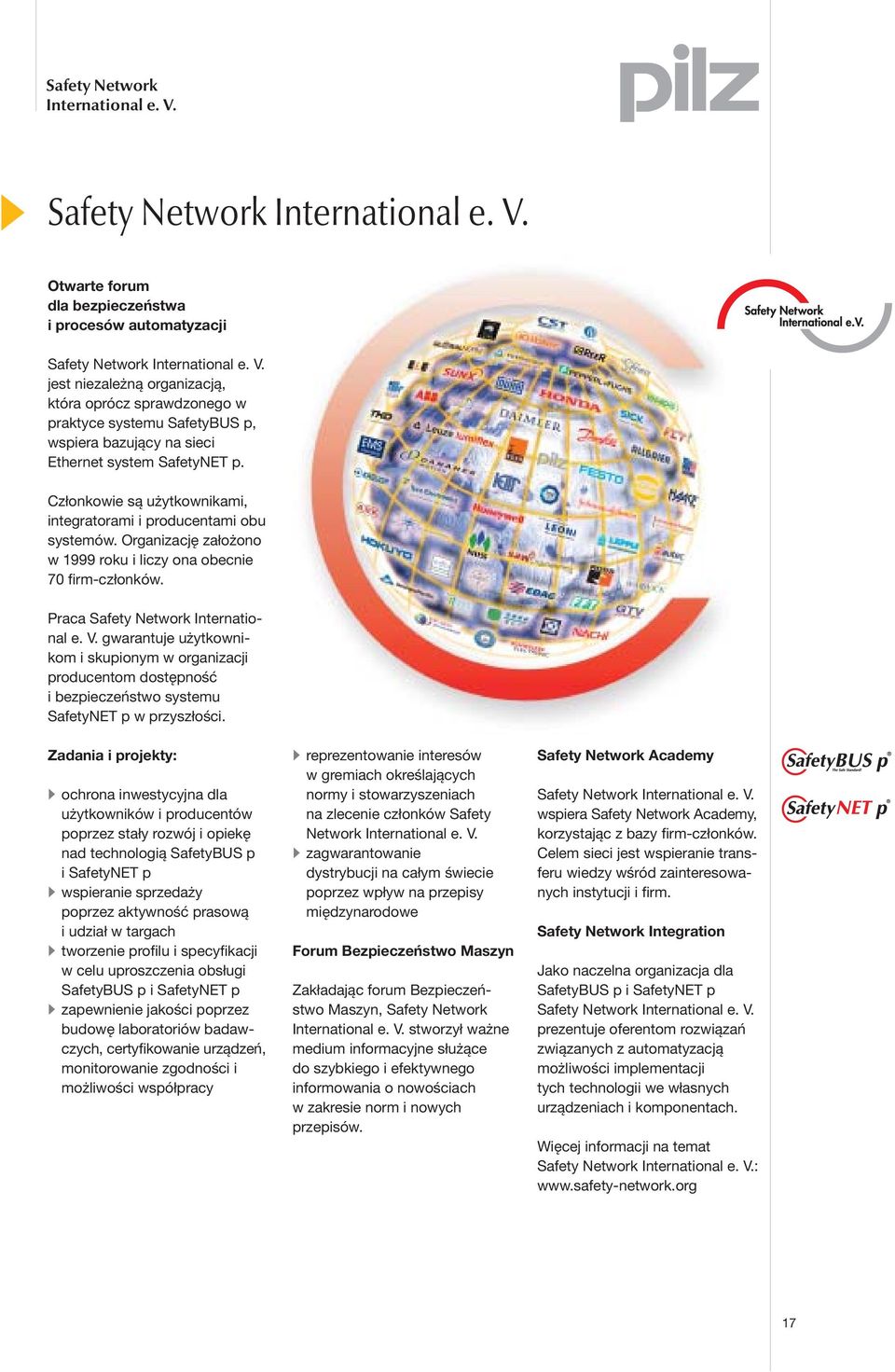 gwarantuje użytkownikom i skupionym w organizacji producentom dostępność i bezpieczeństwo systemu SafetyNET p w przyszłości.