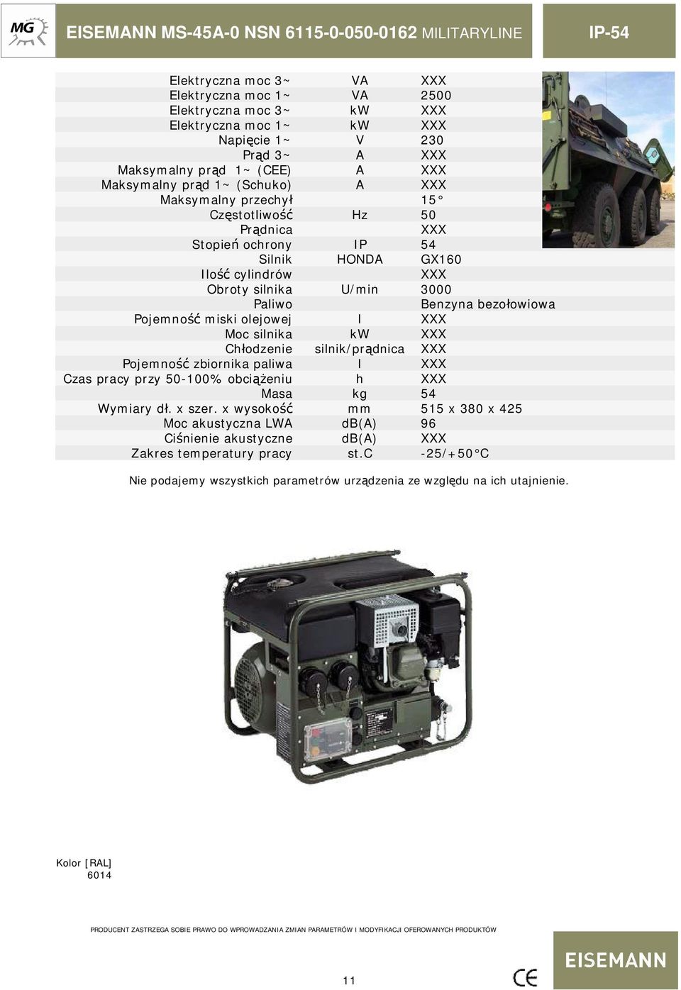 Pojemno miski olejowej l Moc silnika kw Ch odzenie silnik/pr dnica Pojemno zbiornika paliwa l Czas pracy przy 50-100% obci eniu h Masa kg 54 Wymiary d. x szer.