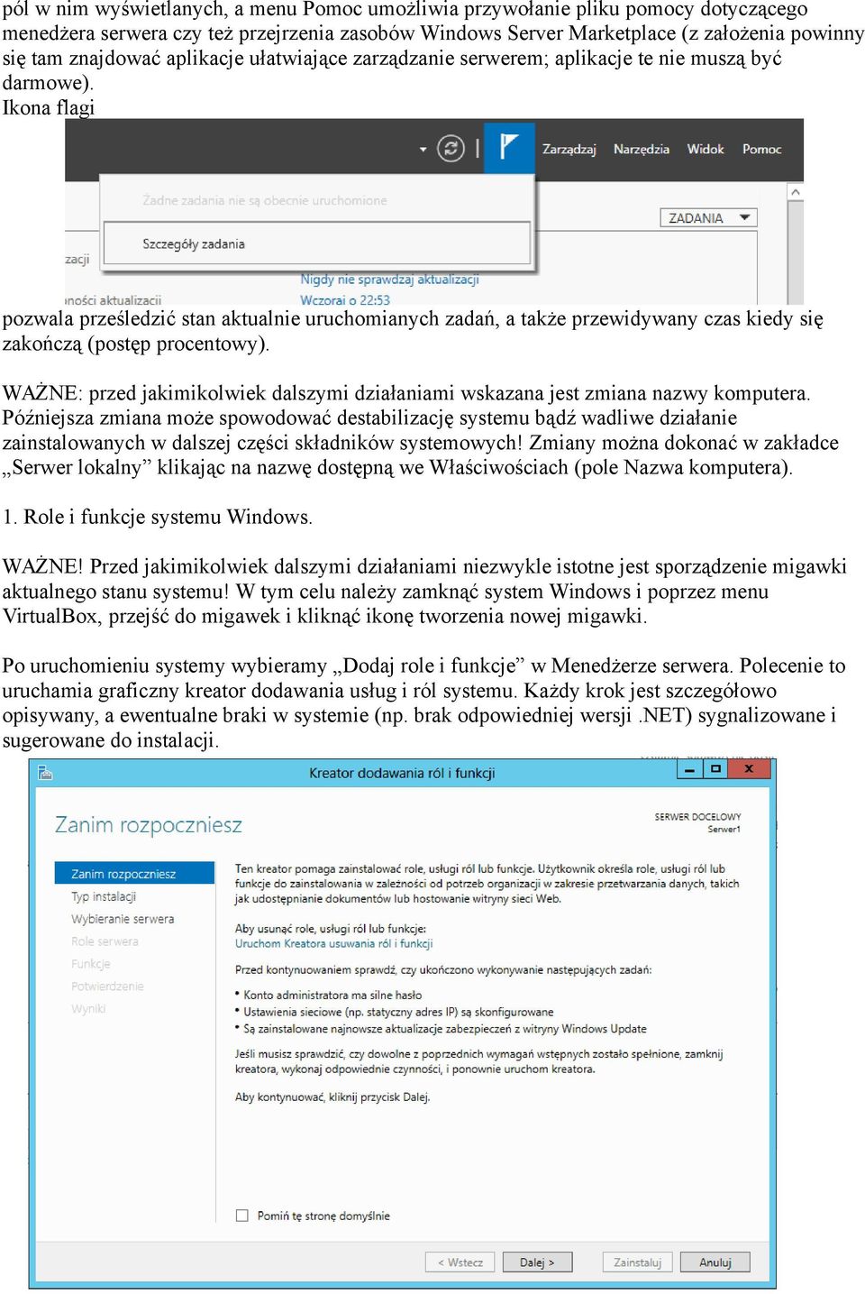 Ikona flagi pozwala prześledzić stan aktualnie uruchomianych zadań, a także przewidywany czas kiedy się zakończą (postęp procentowy).