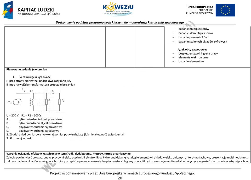 tylko twierdzenie I jest prawdziwe. tylko twierdzenie II jest prawdziwe. obydwa twierdzenia są prawdziwe D. obydwa twierdzenia są fałszywe 2.