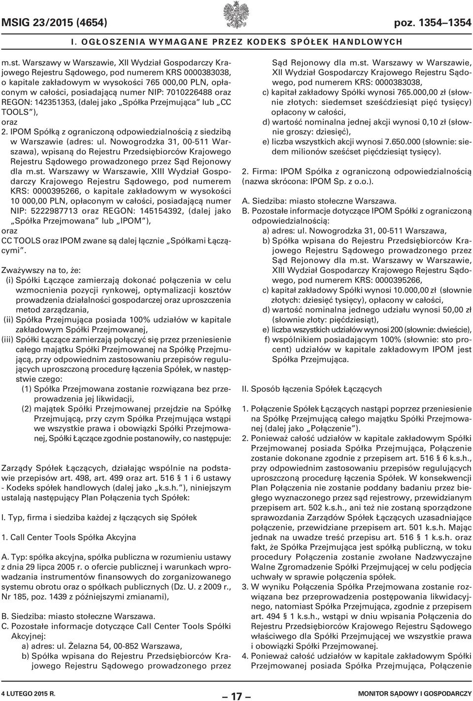 7010226488 oraz REGON: 142351353, (dalej jako Spółka Przejmująca lub CC TOOLS ), oraz 2. IPOM Spółką z ograniczoną odpowiedzialnością z siedzibą w Warszawie (adres: ul.