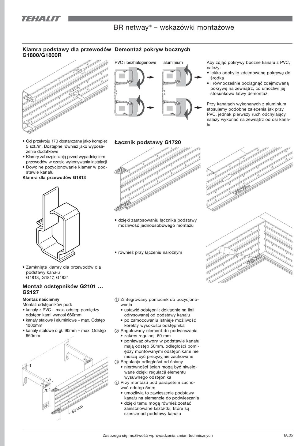 2 2 Przy kanałach wykonanych z aluminium stosujemy podobne zalecenia jak przy PVC, jednak pierwszy ruch odchylający należy wykonać na zewnątrz od osi kanału Od przekroju 170 dostarczane jako komplet