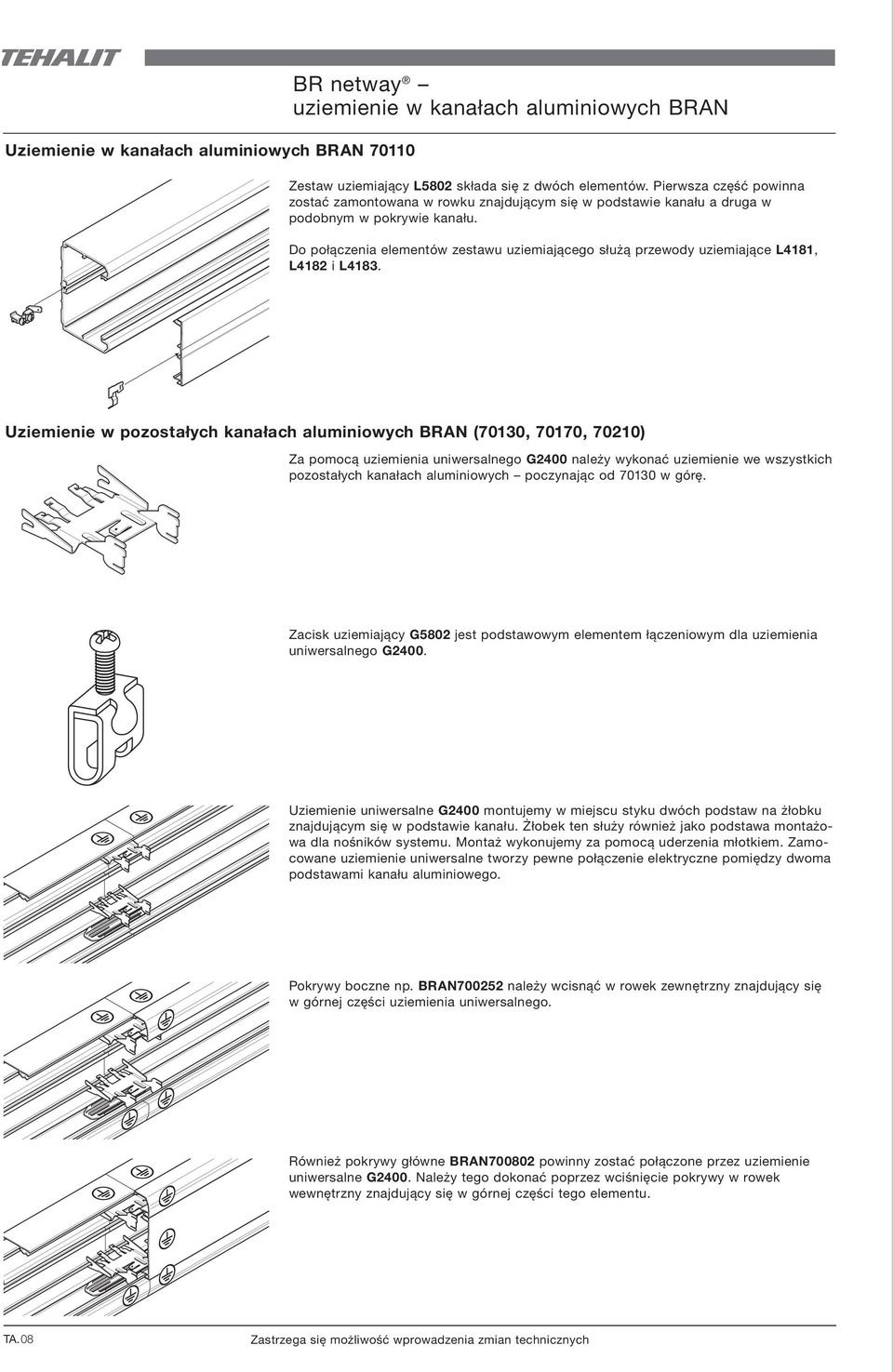 Do połączenia elementów zestawu uziemiającego służą przewody uziemiające L4181, L4182 i L4183.