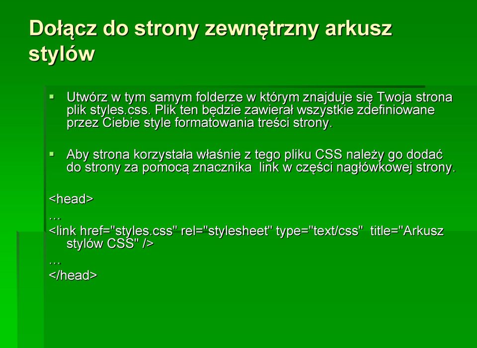 Aby strona korzystała właśnie z tego pliku CSS należy go dodać do strony za pomocą znacznika link w części