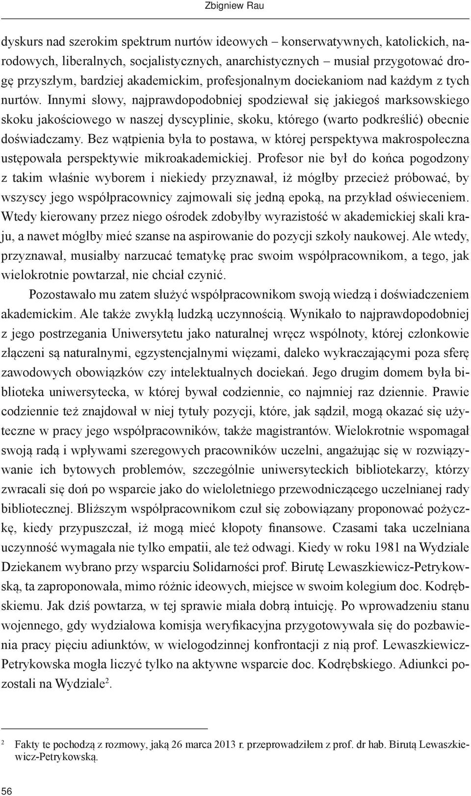 Innymi słowy, najprawdopodobniej spodziewał się jakiegoś marksowskiego skoku jakościowego w naszej dyscyplinie, skoku, którego (warto podkreślić) obecnie doświadczamy.