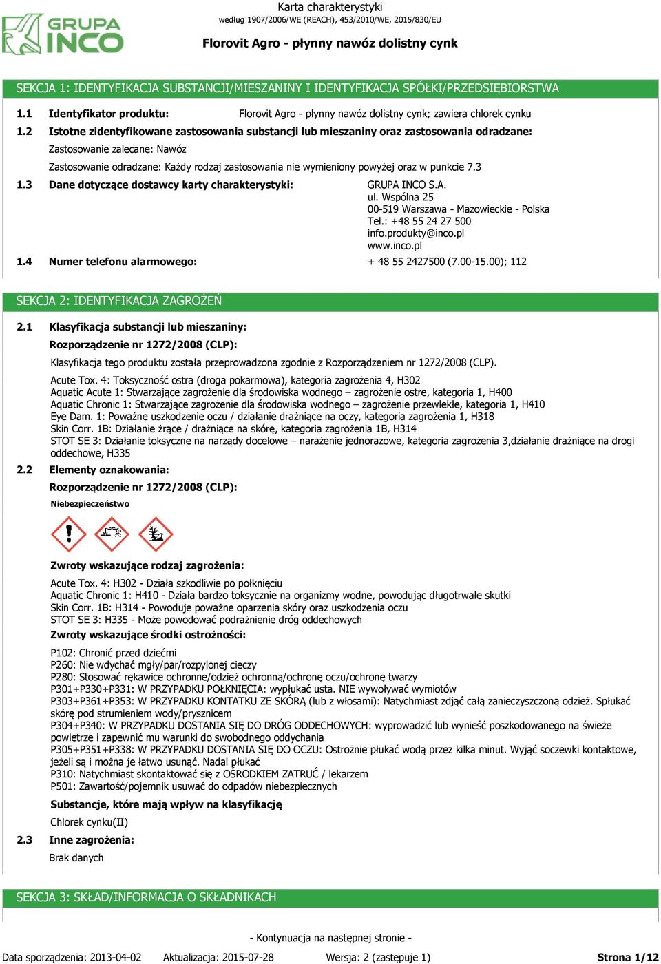 nie wymieniony powyżej oraz w punkcie 7.3 Dane dotyczące dostawcy karty charakterystyki: Numer telefonu alarmowego: ; zawiera chlorek cynku GRUPA INCO S.A. ul.