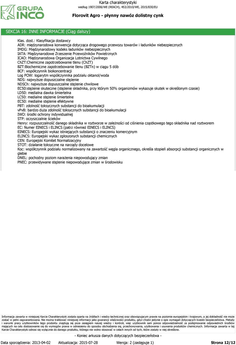 Zrzeszenie Przewoźników Powietrznych ICAO: Międzynarodowa Organizacja Lotnictwa Cywilnego ChZT:Chemiczne zapotrzebowanie tlenu (ChZT) BZT:Biochemiczne zapotrzebowanie tlenu (BZTn) w ciągu 5 dób BCF: