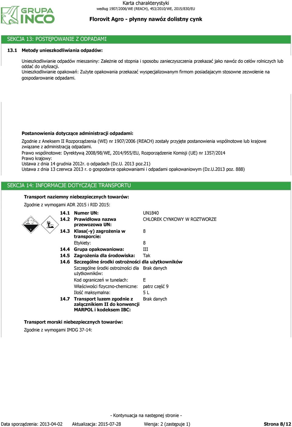 Unieszkodliwianie opakowań: Zużyte opakowania przekazać wyspecjalizowanym firmom posiadajacym stosowne zezwolenie na gospodarowanie odpadami.