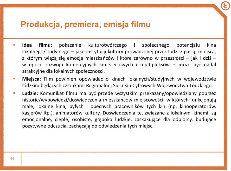 Miejsca: Film powinien opowiadać o kinach lokalnych/studyjnych w województwie łódzkim będących członkami Regionalnej Sieci Kin Cyfrowych Województwa Łódzkiego.