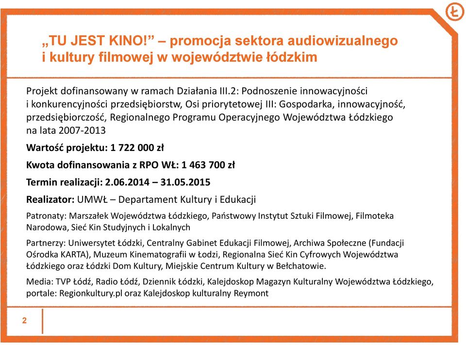 2007-2013 Wartość projektu: 1 722 000 zł Kwota dofinansowania z RPO WŁ: 1 463 700 zł Termin realizacji: 2.06.2014 31.05.