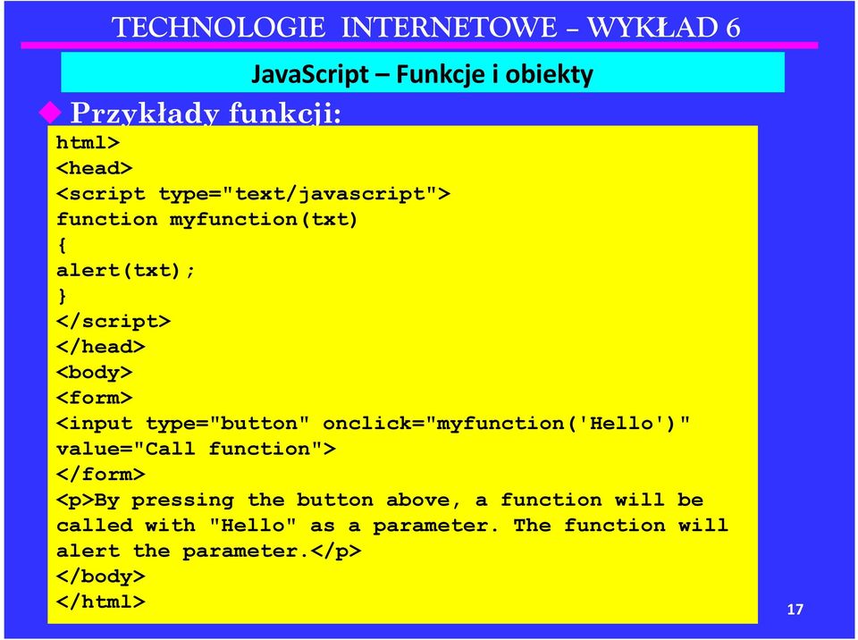 onclick="myfunction('hello')" value="call function"> </form> <p>by pressing the button