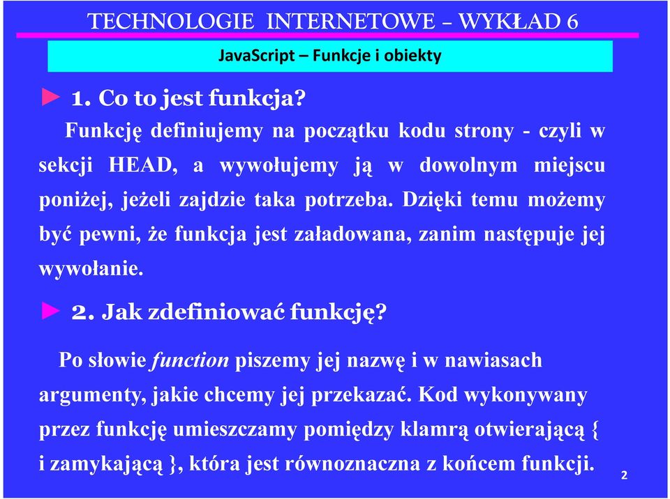 zajdzie taka potrzeba. Dzięki temu możemy być pewni, że funkcja jest załadowana, zanim następuje jej wywołanie. 2.