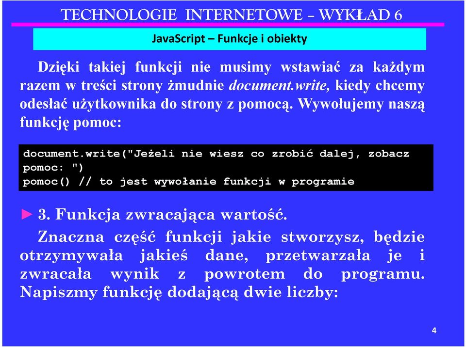 write("jeżeli nie wiesz co zrobić dalej, zobacz pomoc: ") pomoc() // to jest wywołanie funkcji w programie 3.