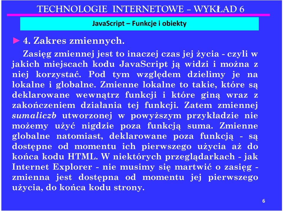 Zatem zmiennej sumaliczb utworzonej w powyższym przykładzie nie możemy użyć nigdzie poza funkcją suma.