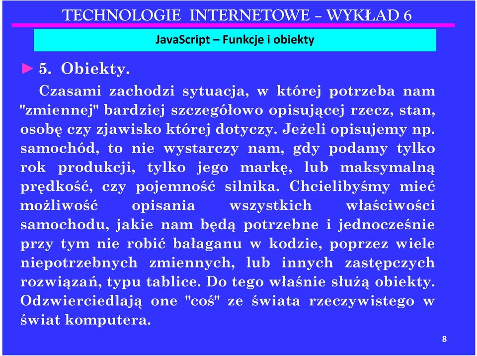 Chcielibyśmy mieć możliwość opisania wszystkich właściwości samochodu, jakie nam będą potrzebne i jednocześnie przy tym nie robić bałaganu w kodzie, poprzez