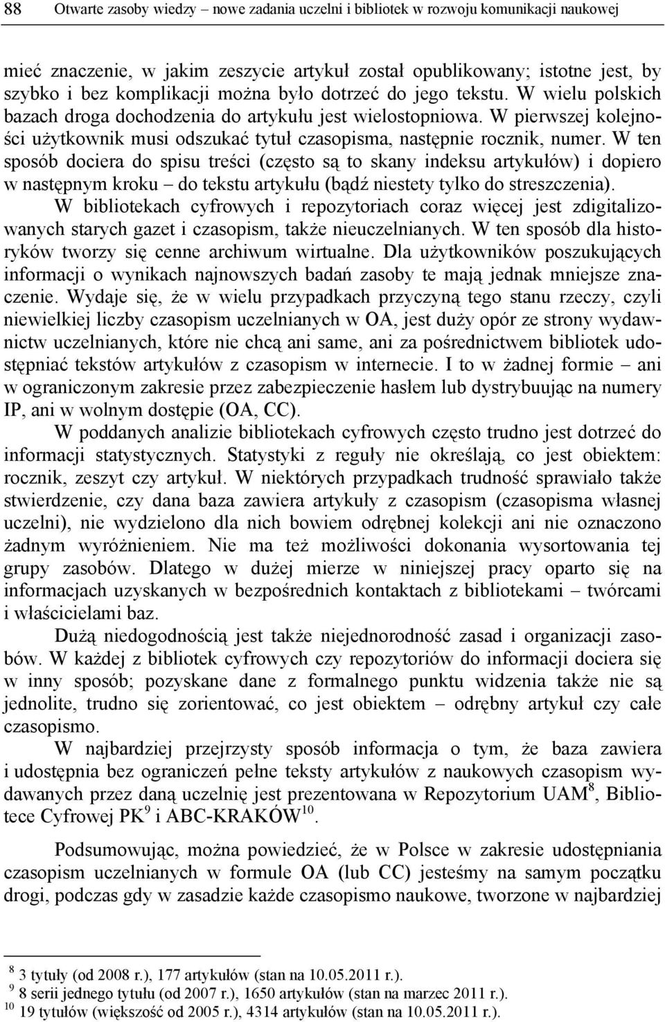 W ten sposób dociera do spisu treści (często są to skany indeksu artykułów) i dopiero w następnym kroku do tekstu artykułu (bądź niestety tylko do streszczenia).