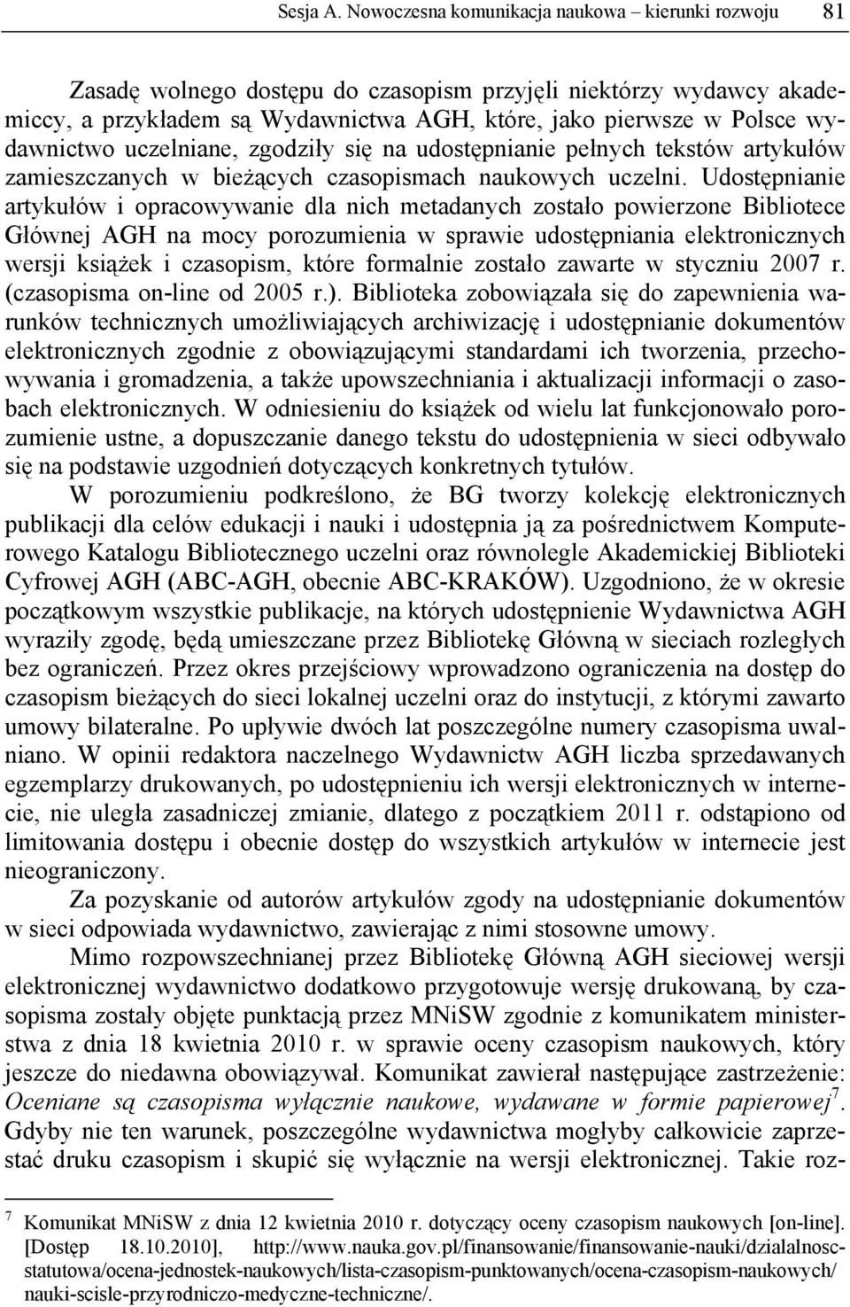 wydawnictwo uczelniane, zgodziły się na udostępnianie pełnych tekstów artykułów zamieszczanych w bieżących czasopismach naukowych uczelni.