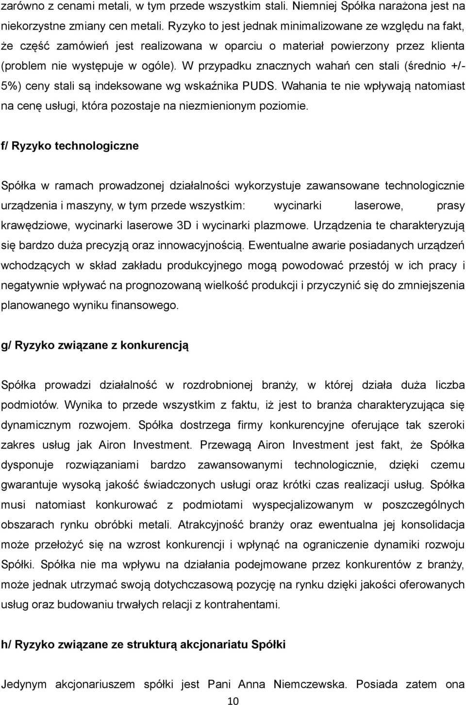 W przypadku znacznych wahań cen stali (średnio +/- 5%) ceny stali są indeksowane wg wskaźnika PUDS. Wahania te nie wpływają natomiast na cenę usługi, która pozostaje na niezmienionym poziomie.