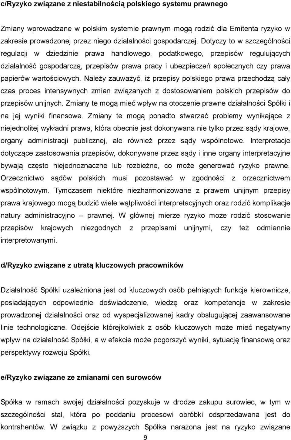 Dotyczy to w szczególności regulacji w dziedzinie prawa handlowego, podatkowego, przepisów regulujących działalność gospodarczą, przepisów prawa pracy i ubezpieczeń społecznych czy prawa papierów