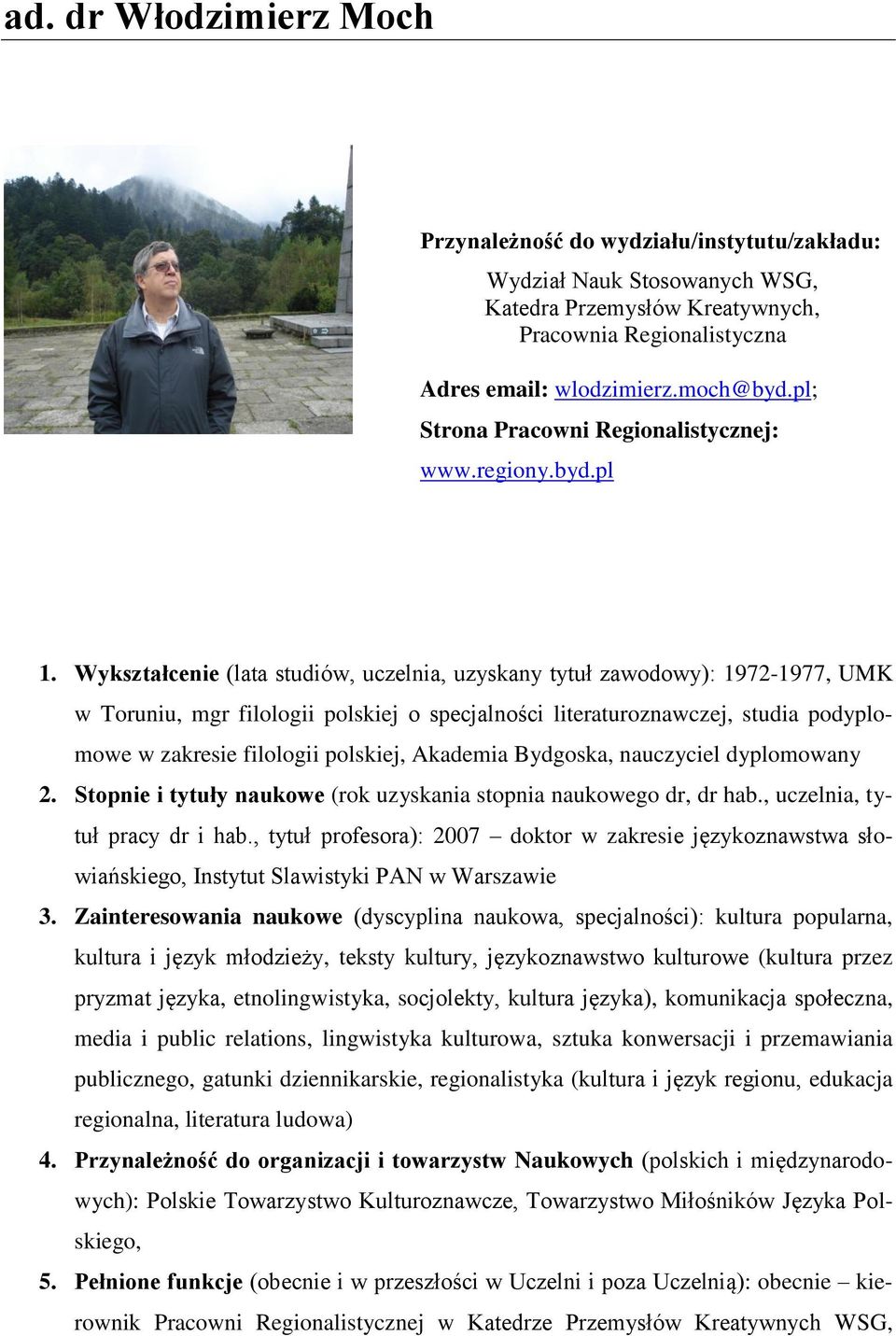 Wykształcenie (lata studiów, uczelnia, uzyskany tytuł zawodowy): 1972-1977, UMK w Toruniu, mgr filologii polskiej o specjalności literaturoznawczej, studia podyplomowe w zakresie filologii polskiej,