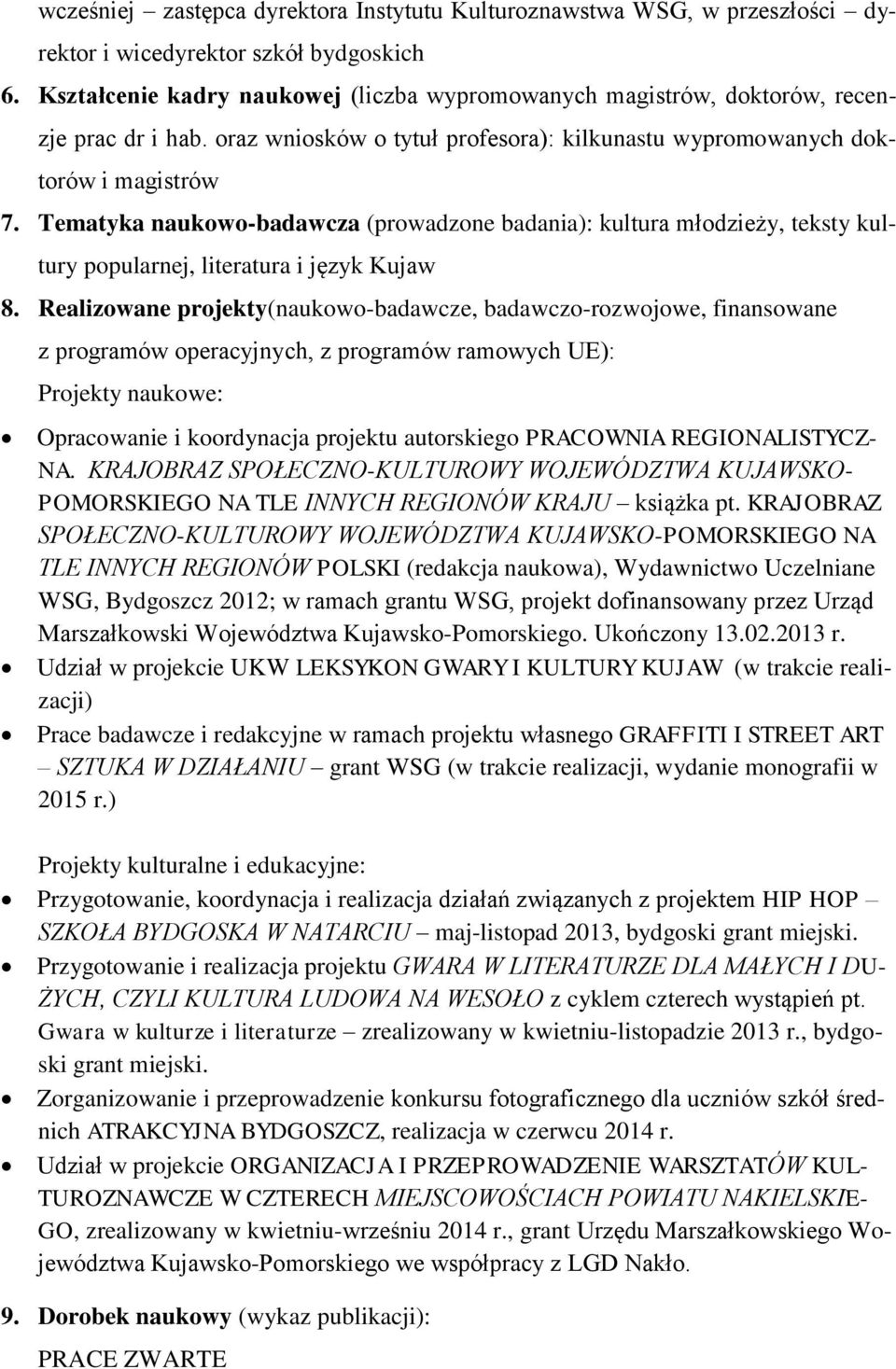 Tematyka naukowo-badawcza (prowadzone badania): kultura młodzieży, teksty kultury popularnej, literatura i język Kujaw 8.